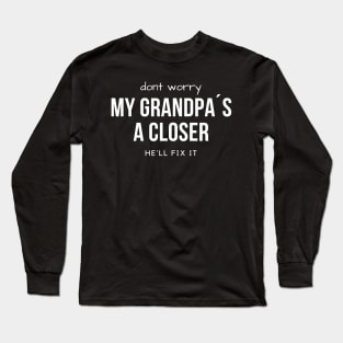 Don´t worry. My grandpa´s a Closer, he´ll fix it Long Sleeve T-Shirt